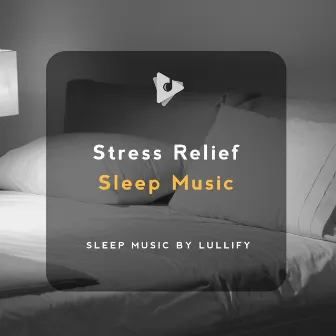 Stress Relief Sleep Music by Sleep Music by Lullify