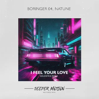 I Feel Your Love (Solidstice Remix) by BORINGER 04