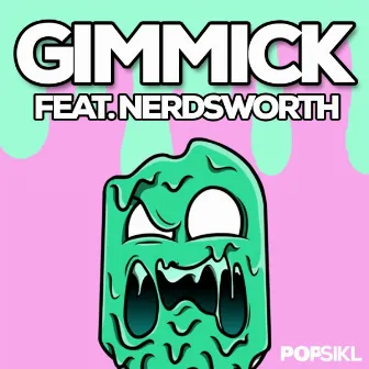 Gimmicks (feat. Nerdsworth) by Popsikl