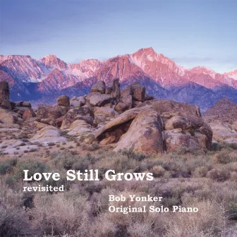 Love Still Grows (Revisited) by Bob Yonker