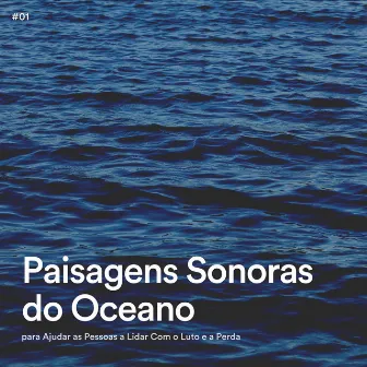 #01 Paisagens Sonoras do Oceano para Ajudar as Pessoas a Lidar Com o Luto e a Perda by Sons de Meditação