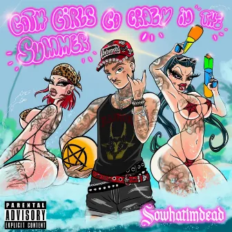 Goth Girls Go Crazy In The Summer by Sowhatimdead