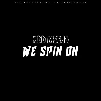 We Spin On by Kidd MseJa