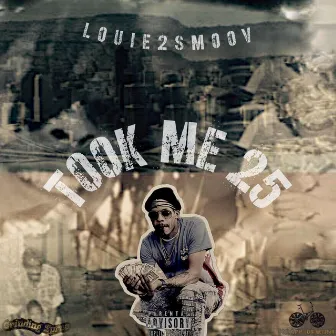 Took Me 25 by Louie2smoov