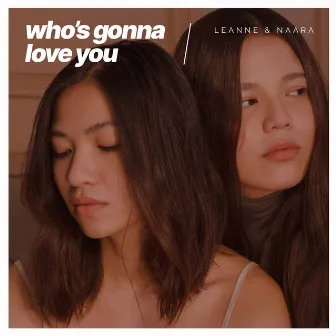 Who's Gonna Love You by Leanne & Naara