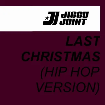 Last Christmas (Hip Hop Version) by Jiggy Joint