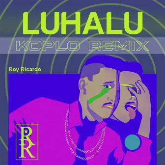 Luhalu (Koplo Remix) by Roy Ricardo