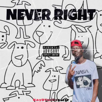 Never Right by KayDTheRealest