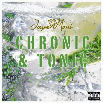 Chronic and Tonic by Jaye Moni