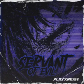 Servant of evil by PLAYXNOISE