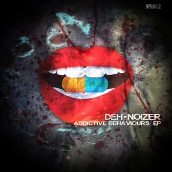 Addictive Behaviours EP by Deh-Noizer