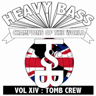 Heavy Bass Champions of the World Vol. XIV by Tomb Crew