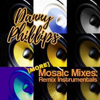 More Mosaic Mixes: Remix Instrumentals by Danny Phillips