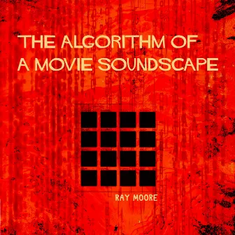 The Algorithm Of A Movie Soundscape by Ray Moore