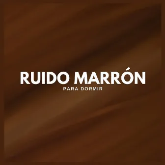 Ruido Marrón para Dormir by Ruido Marrón Para Dormir