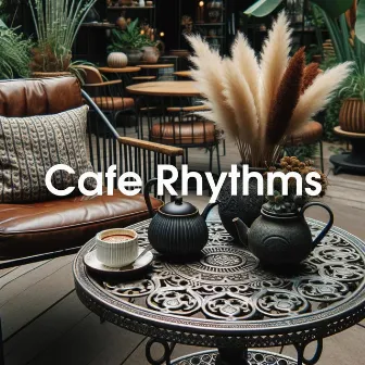 Cafe Rhythms: Fragrances of Aromatic Bliss and Melodic Mornings by 