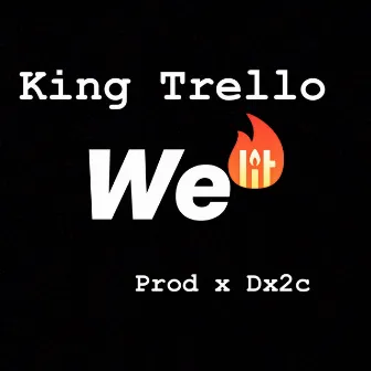 We Lit by King Trello