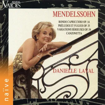 Mendelssohn: Rondo Capriccioso, Préludes et fugues, Variations sérieuses et Canzonetta by Danielle Laval