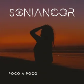 Poco a Poco by Sonia Noor