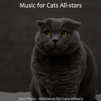 Jazz Piano - Ambiance for Cute Kittens by Music for Cats All-stars