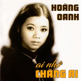 Ai Nhớ Chăng Ai by Hoàng Oanh