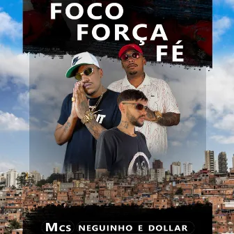 Foco Força E Fé by MCs Neguinho e Dollar