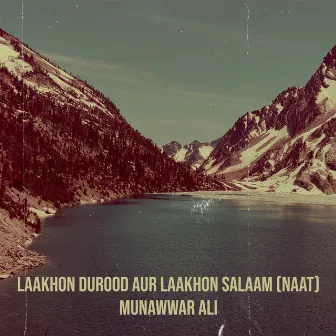 Laakhon Durood Aur Laakhon Salaam (Naat) by Munawwar Ali