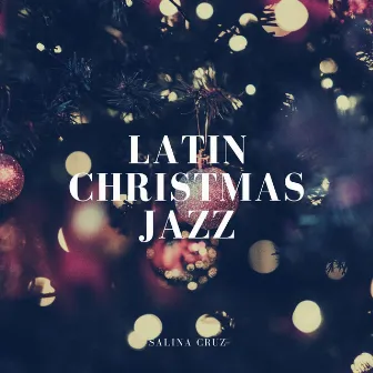 Latin Christmas Jazz (Winter Jazz Instrumental Lounge & Bossa Nova Music) by Salina Cruz