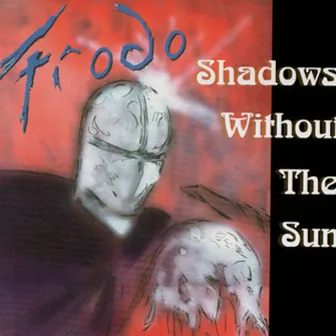 Shadows Without The Sun by Frodo