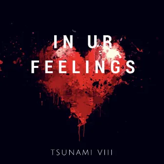 In Ur Feelings by Tsunami VIII