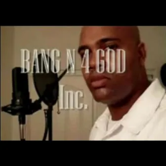 Bang N 4 God, Inc. by Big Moe