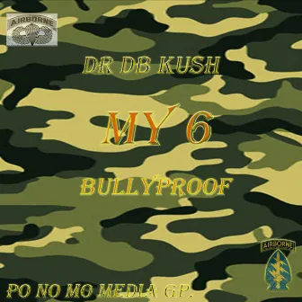 My 6 (BullyProof) by Dr Db Kush