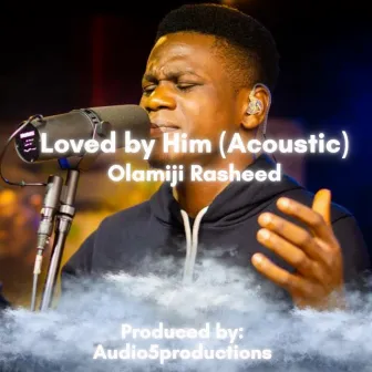 Loved by Him (Acoustic version) by Olamiji Rasheed