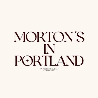 Morton's In Portland by World Went Crazy