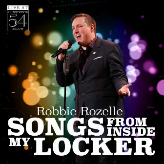 Songs from Inside My Locker - Live at Feinstein's/54 Below by Robbie Rozelle