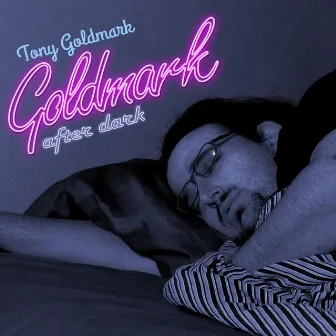 Goldmark After Dark by Tony Goldmark