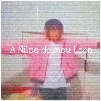 A Nilce do Meu Leon by Yung Mura