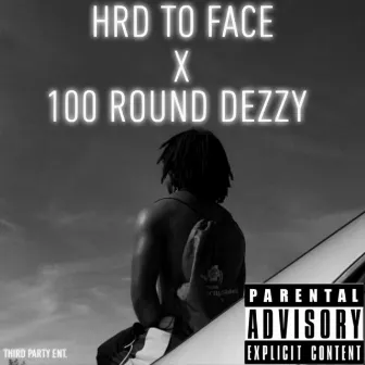 HRD to Face by 100 Round Dezzy