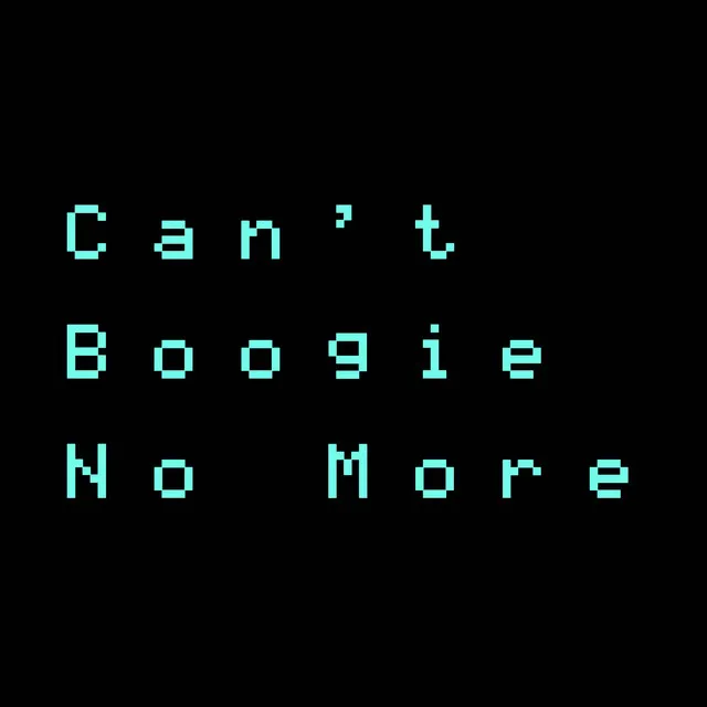 Can't Boogie No More