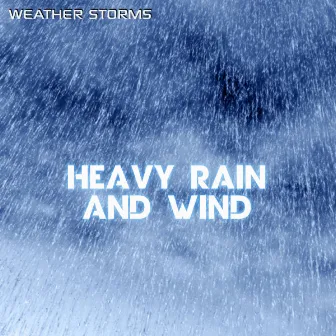 Heavy Rain and Wind by Weather Storms