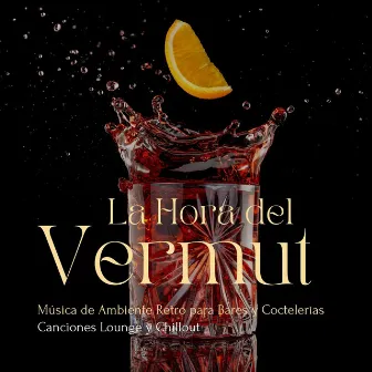 La Hora del Vermut: Música de Ambiente Retro para Bares y Coctelerías, Canciones Lounge y Chillout by Unknown Artist