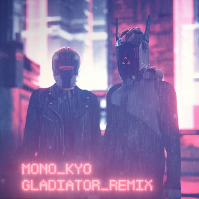 Gladiator - MONO_KYO Remix