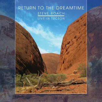 Return to the Dreamtime (Live in Tucson 2018) by Steve Roach