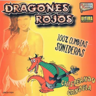 Chispeando Candela (100% Musica Sonidera) by Dragones Rojos