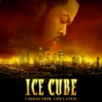 Laugh Now, Cry Later by Ice Cube