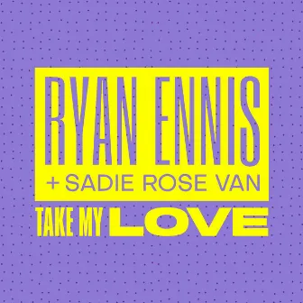 Take My Love by Ryan Ennis