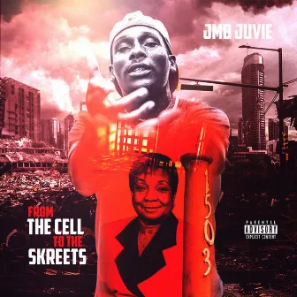 From the Cell to the Skreets by JMB Juvie