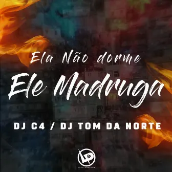 Ele Não Dorme Ele Madruga by DJ TOM DA NORTE