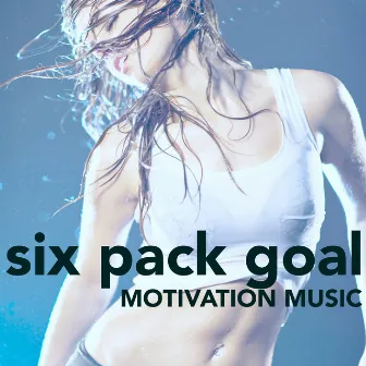 Six Pack Goal - Motivational Dubstep & House Music for Best Training & Workout, Mental Health, Healthy Body and Mental Training by 