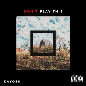 Don't Play This by Kayoss